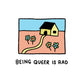 Being Queer Is Rad Square Print